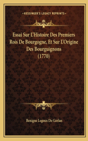 Essai Sur L'Histoire Des Premiers Rois De Bourgogne, Et Sur L'Origine Des Bourguignons (1770)