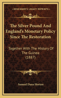 The Silver Pound And England's Monetary Policy Since The Restoration