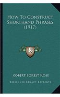 How To Construct Shorthand Phrases (1917)