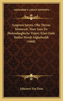 Scoperos Satyra, Ofte Thyrsis Minnewit, Waer Inne De Hedendaeghsche Vrijery Klaer Ende Helder Wordt Afghebeeldt (1668)