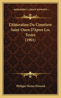 L'Abjuration Du Cimetiere Saint-Ouen D'Apres Les Textes (1901)