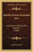 Monita Secreta Societatis Jesu: Instructions Secretes Des Jesuites (1880)