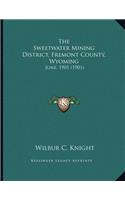 The Sweetwater Mining District, Fremont County, Wyoming