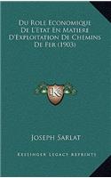 Du Role Economique De L'Etat En Matiere D'Exploitation De Chemins De Fer (1903)