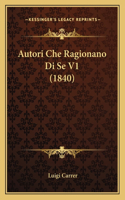 Autori Che Ragionano Di Se V1 (1840): (Italian)