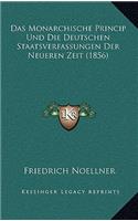 Das Monarchische Princip Und Die Deutschen Staatsverfassungen Der Neueren Zeit (1856)