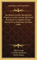 Des Risques Locatifs, Specialement D'Apres La Loi Du 5 Janvier 1883 Droit Romain De La Capitatio Terrena; Histoire De La Distinction Des Biens (1884)