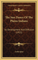 Sun Dance Of The Plains Indians: Its Development And Diffusion (1921)