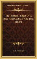 The Injurious Effect Of A Blue Heat On Steel And Iron (1887)