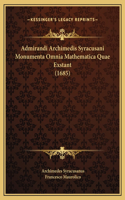 Admirandi Archimedis Syracusani Monumenta Omnia Mathematica Quae Exstant (1685)