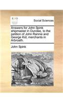 Answers for John Spink shipmaster in Dundee, to the petition of John Rannie and George Kid, merchants in Arbroath.
