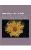 Iran-Israel Relations: Mahmoud Ahmadinejad and Israel, Opposition to Military Action Against Iran, Quds Day, Karine a Affair, Project Flower,(English)