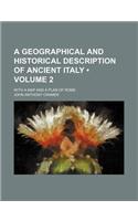 A Geographical and Historical Description of Ancient Italy (Volume 2); With a Map and a Plan of Rome