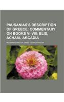 Pausanias's Description of Greece; Commentary on Books VI-VIII Elis, Achaia, Arcadia