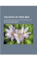 The Book of Free Men; The Origin and History of the Scriptures and Their Relation to Modern Liberty