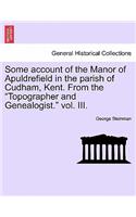Some Account of the Manor of Apuldrefield in the Parish of Cudham, Kent. from the Topographer and Genealogist. Vol. III.: (English)