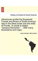 Adventures Amidst the Equatorial Forests and Rivers of South America; Also in the West Indies and the Wilds of Florida. to Which Is Added 