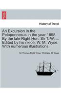 Excursion in the Peloponnesus in the Year 1858. by the Late Right Hon. Sir T. W. ... Edited by His Niece, W. M. Wyse. with Numerous Illustrations.