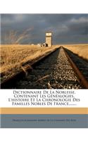 Dictionnaire De La Noblesse, Contenant Les Généalogies, L'histoire Et La Chronologie Des Familles Nobles De France, .......