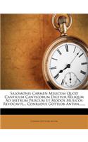 Salomonis Carmen Melicum Quod Canticum Canticorum Dicitur Reliqum Ad Metrum Priscum Et Modos Musicos Revocavit, ... Conradus Gottlob Anton, ......