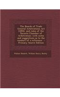 The Boards of Trade General Arbitrations ACT (1894), and Rules of the Toronto Chamber of Arbitration; With Notes and Suggestions as to the Conduct of a Reference