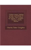 Tribune Essays; Leading Articles Contributed to the New York Tribune by Charles T. Congdon;