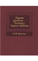 Papuan Pictures - Primary Source Edition