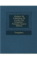 Histoire de L'Abolition de L'Ordre Des Templiers