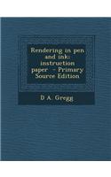 Rendering in Pen and Ink; Instruction Paper - Primary Source Edition