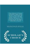 First Settlements of Germans in Maryland. a Paper Read by Edward T. Schultz Before the Frederick County Historical Society, January 17th, 1896, and Before the Society for the History of the Germans in Maryland, March 17th, 1896. to Which Items of H
