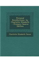 Personal Recollections. by Charlotte Elizabeth
