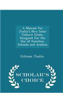 A Manual for Joslin's New Solar Telluric Globe, Designed for the Use of Families, Schools and Academ - Scholar's Choice Edition