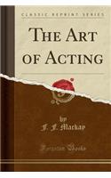 The Art of Acting (Classic Reprint)