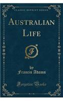 Australian Life (Classic Reprint)