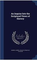 An Inquiry Into the Scriptural Views of Slavery