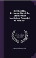 International Exchange List of the Smithsonian Institution, Corrected to July 1897: (English)