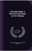Saturday Night, a Novel for the Stage, in Five Tableau