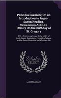 Principia Saxonica; Or, an Introduction to Anglo-Saxon Reading, Comprising Aelfric's Homily On the Birthday of St. Gregory
