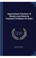 Approximate Solutions of Steady-state Neutron Transport Problems for Slabs