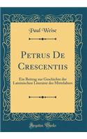 Petrus De Crescentiis: Ein Beitrag zur Geschichte der Lateinischen Literatur des Mittelalters (Classic Reprint)