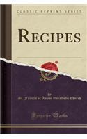 Recipes (Classic Reprint)
