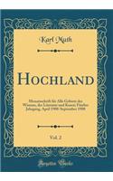 Hochland, Vol. 2: Monatsschrift Fï¿½r Alle Gebiete Des Wissens, Der Literatur Und Kunst; Fï¿½nfter Jahrgang, April 1908-September 1908 (Classic Reprint)