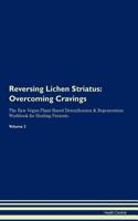 Reversing Lichen Striatus: Overcoming Cravings The Raw Vegan Plant-Based Detoxification & Regeneration Workbook for Healing Patients. Volume 3