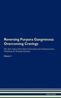 Reversing Purpura Gangrenosa: Overcoming Cravings The Raw Vegan Plant-Based Detoxification & Regeneration Workbook for Healing Patients.Volume 3