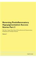 Reversing Postinflammatory Hypopigmentation: Success Stories Part 2 The Raw Vegan Plant-Based Detoxification & Regeneration Workbook for Healing Patients.Volume 7