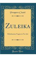 Zuleika: Melodramma Tragico in Tre Atti (Classic Reprint)