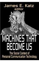 Machines That Become Us: The Social Context of Personal Communication Technology