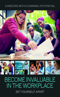 Become Invaluable in the Workplace: Set Yourself Apart