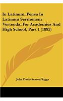 In Latinum, Pensa In Latinum Sermonem Vertenda, For Academies And High School, Part 1 (1893)