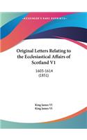 Original Letters Relating to the Ecclesiastical Affairs of Scotland V1